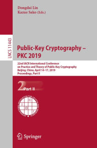 Title: Public-Key Cryptography - PKC 2019: 22nd IACR International Conference on Practice and Theory of Public-Key Cryptography, Beijing, China, April 14-17, 2019, Proceedings, Part II, Author: Dongdai Lin