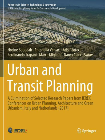 Urban and Transit Planning: A Culmination of Selected Research Papers from IEREK Conferences on Urban Planning, Architecture and Green Urbanism, Italy and Netherlands (2017)