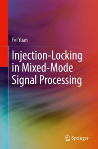 Title: Injection-Locking in Mixed-Mode Signal Processing, Author: Fei Yuan