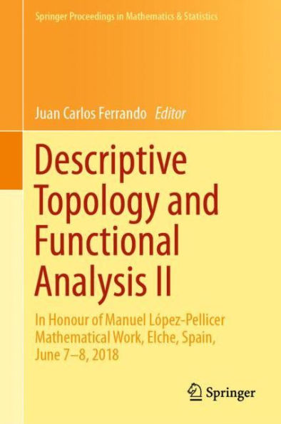 Descriptive Topology and Functional Analysis II: In Honour of Manuel Lï¿½pez-Pellicer Mathematical Work, Elche, Spain, June 7-8, 2018