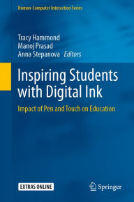 Title: Inspiring Students with Digital Ink: Impact of Pen and Touch on Education, Author: Tracy Hammond