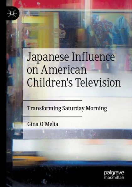 Japanese Influence on American Children's Television: Transforming Saturday Morning