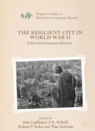 Title: The Resilient City in World War II: Urban Environmental Histories, Author: Simo Laakkonen