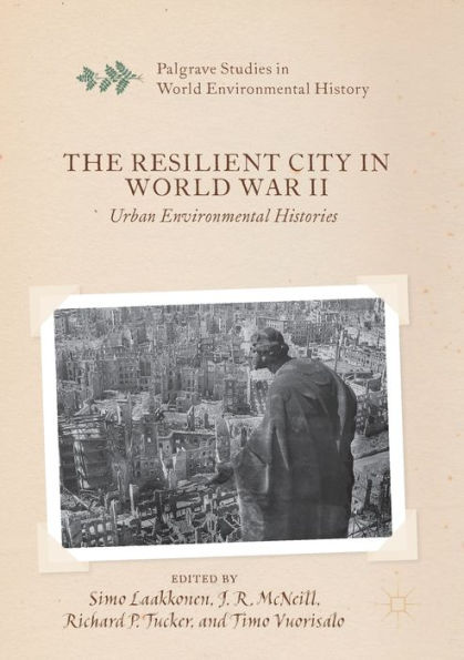 The Resilient City World War II: Urban Environmental Histories