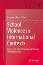 School Violence in International Contexts: Perspectives from Educational Leaders Without Borders