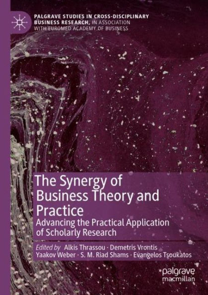 The Synergy of Business Theory and Practice: Advancing the Practical Application of Scholarly Research