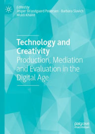 Title: Technology and Creativity: Production, Mediation and Evaluation in the Digital Age, Author: Jesper Strandgaard Pedersen