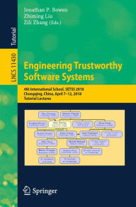 Title: Engineering Trustworthy Software Systems: 4th International School, SETSS 2018, Chongqing, China, April 7-12, 2018, Tutorial Lectures, Author: Jonathan P. Bowen