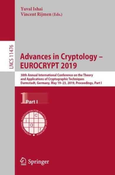 Advances in Cryptology - EUROCRYPT 2019: 38th Annual International Conference on the Theory and Applications of Cryptographic Techniques, Darmstadt, Germany, May 19-23, 2019, Proceedings