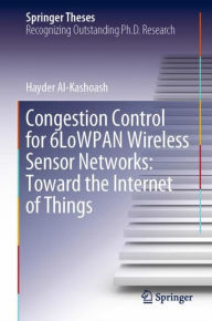 Title: Congestion Control for 6LoWPAN Wireless Sensor Networks: Toward the Internet of Things, Author: Hayder Al-Kashoash