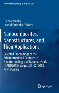 Title: Nanocomposites, Nanostructures, and Their Applications: Selected Proceedings of the 6th International Conference Nanotechnology and Nanomaterials (NANO2018), August 27-30, 2018, Kyiv, Ukraine, Author: Olena Fesenko