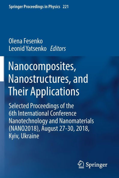 Nanocomposites, Nanostructures, and Their Applications: Selected Proceedings of the 6th International Conference Nanotechnology and Nanomaterials (NANO2018), August 27-30, 2018, Kyiv, Ukraine