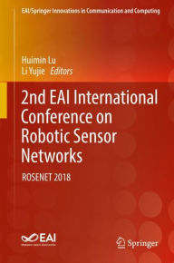 Title: 2nd EAI International Conference on Robotic Sensor Networks: ROSENET 2018, Author: Huimin Lu