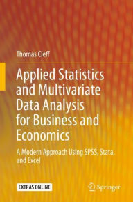 Title: Applied Statistics and Multivariate Data Analysis for Business and Economics: A Modern Approach Using SPSS, Stata, and Excel, Author: Thomas Cleff