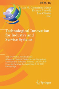 Title: Technological Innovation for Industry and Service Systems: 10th IFIP WG 5.5/SOCOLNET Advanced Doctoral Conference on Computing, Electrical and Industrial Systems, DoCEIS 2019, Costa de Caparica, Portugal, May 8-10, 2019, Proceedings, Author: Luis M Camarinha-Matos