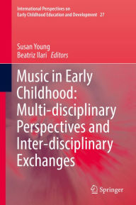 Title: Music in Early Childhood: Multi-disciplinary Perspectives and Inter-disciplinary Exchanges, Author: Susan Young