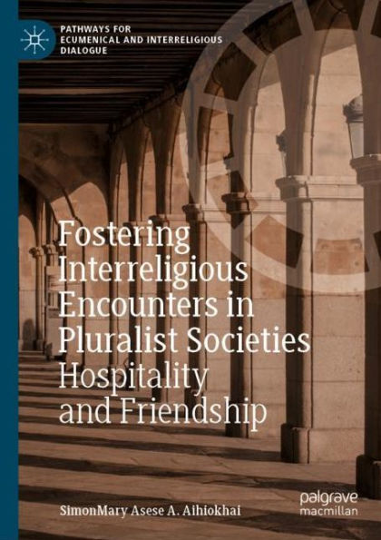 Fostering Interreligious Encounters in Pluralist Societies: Hospitality and Friendship