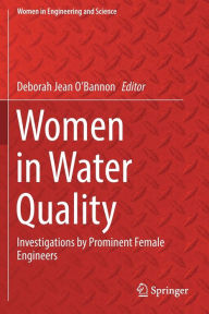 Title: Women in Water Quality: Investigations by Prominent Female Engineers, Author: Deborah Jean O'Bannon