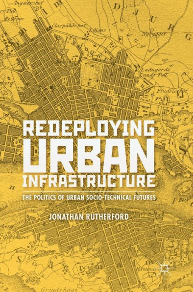 Redeploying Urban Infrastructure: The Politics of Urban Socio-Technical Futures