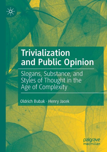 Trivialization and Public Opinion: Slogans, Substance, and Styles of Thought in the Age of Complexity