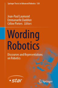 Title: Wording Robotics: Discourses and Representations on Robotics, Author: Jean-Paul Laumond