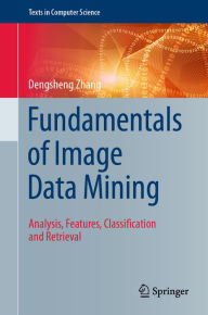 Title: Fundamentals of Image Data Mining: Analysis, Features, Classification and Retrieval, Author: Dengsheng Zhang