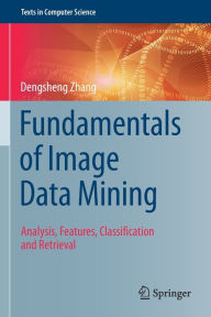 Title: Fundamentals of Image Data Mining: Analysis, Features, Classification and Retrieval, Author: Dengsheng Zhang