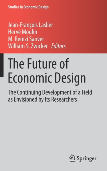 The Future of Economic Design: The Continuing Development of a Field as Envisioned by Its Researchers