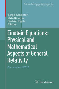 Title: Einstein Equations: Physical and Mathematical Aspects of General Relativity: Domoschool 2018, Author: Sergio Cacciatori