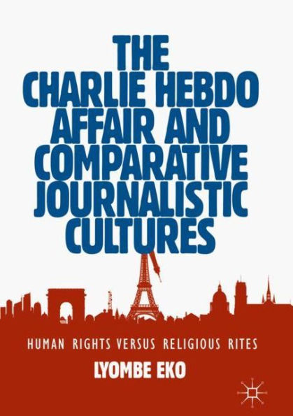 The Charlie Hebdo Affair and Comparative Journalistic Cultures: Human Rights Versus Religious Rites