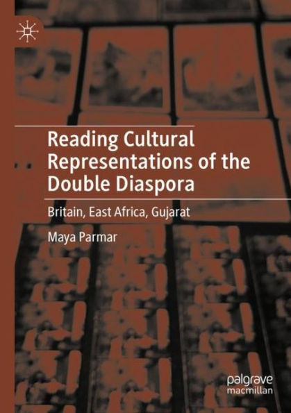 Reading Cultural Representations of the Double Diaspora: Britain, East Africa, Gujarat