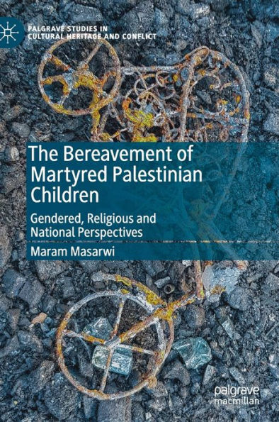 The Bereavement of Martyred Palestinian Children: Gendered, Religious and National Perspectives