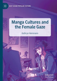 Title: Manga Cultures and the Female Gaze, Author: Kathryn Hemmann