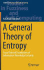 A General Theory of Entropy: Fuzzy Rational Foundations of Information-Knowledge Certainty