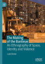 The Making of the Banlieue: An Ethnography of Space, Identity and Violence