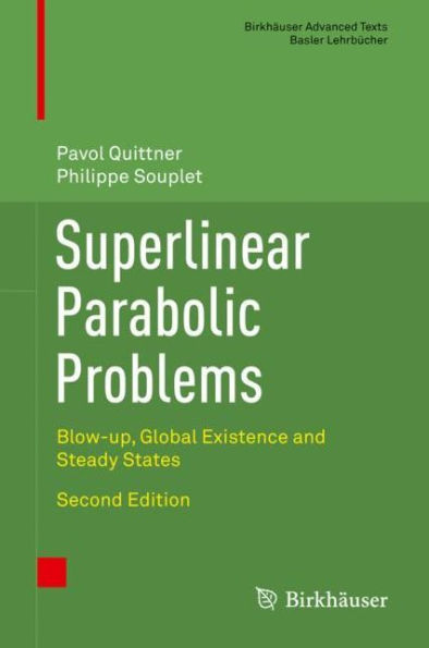 Superlinear Parabolic Problems: Blow-up, Global Existence and Steady States / Edition 2
