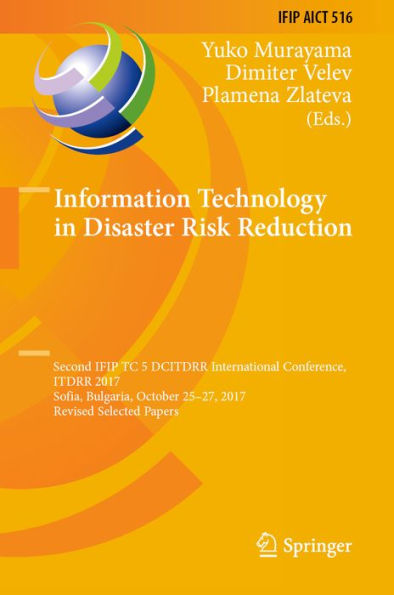 Information Technology in Disaster Risk Reduction: Second IFIP TC 5 DCITDRR International Conference, ITDRR 2017, Sofia, Bulgaria, October 25-27, 2017, Revised Selected Papers