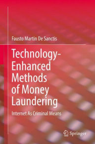 Title: Technology-Enhanced Methods of Money Laundering: Internet As Criminal Means, Author: Fausto Martin De Sanctis