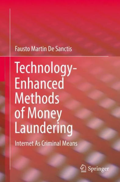 Technology-Enhanced Methods of Money Laundering: Internet As Criminal Means