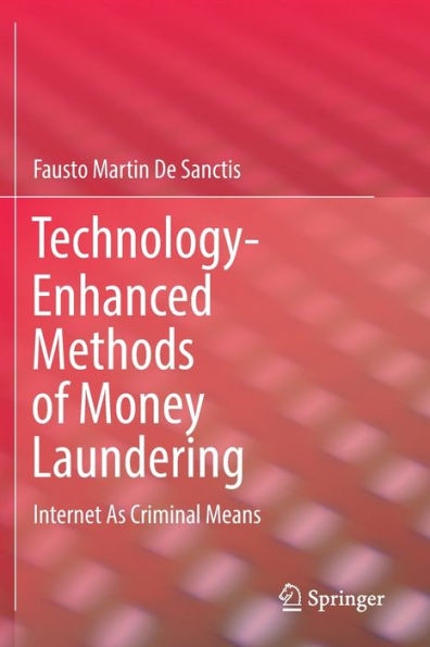 Technology-Enhanced Methods of Money Laundering: Internet As Criminal Means