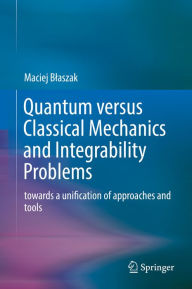 Title: Quantum versus Classical Mechanics and Integrability Problems: towards a unification of approaches and tools, Author: Maciej Blaszak