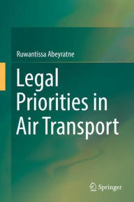 Title: Legal Priorities in Air Transport, Author: Ruwantissa Abeyratne