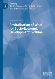 Title: Revitalization of Waqf for Socio-Economic Development, Volume I, Author: Khalifa Mohamed Ali