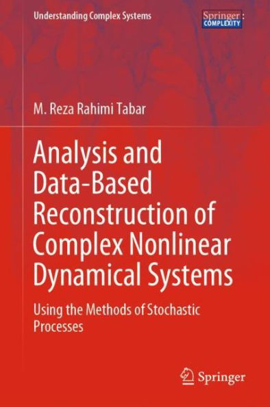 Analysis and Data-Based Reconstruction of Complex Nonlinear Dynamical Systems: Using the Methods of Stochastic Processes