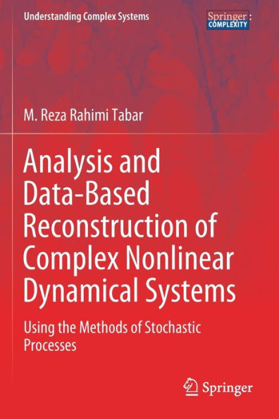 Analysis and Data-Based Reconstruction of Complex Nonlinear Dynamical Systems: Using the Methods of Stochastic Processes