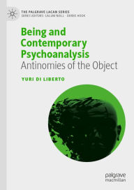 Title: Being and Contemporary Psychoanalysis: Antinomies of the Object, Author: Yuri Di Liberto
