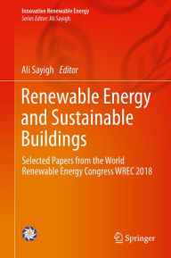 Title: Renewable Energy and Sustainable Buildings: Selected Papers from the World Renewable Energy Congress WREC 2018, Author: Ali Sayigh