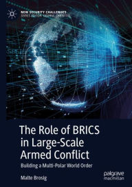 Title: The Role of BRICS in Large-Scale Armed Conflict: Building a Multi-Polar World Order, Author: Malte Brosig