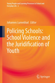 Title: Policing Schools: School Violence and the Juridification of Youth, Author: Johannes Lunneblad