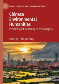 Title: Chinese Environmental Humanities: Practices of Environing at the Margins, Author: Chia-ju Chang